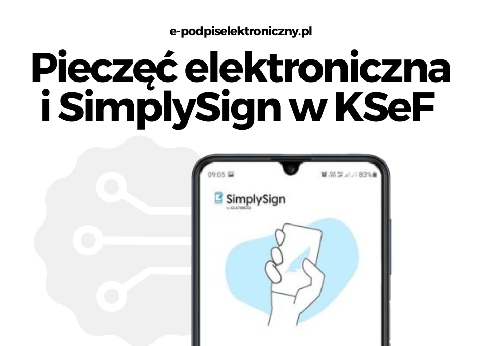 Wykorzystanie Podpisu Elektronicznego i Pieczęci Elektronicznej do Uwierzytelniania się w Krajowym Systemie e-Faktur (KSeF)
